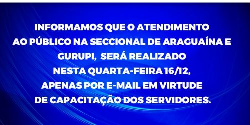Comunicado: Em virtude da capacitação dos servidores da Seccional de Araguaína e Escritório de Gurupi, o atendimento nesta quarta-feira será via e-mail