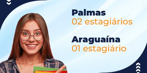 Oportunidade de estágio: Vagas para sede de Palmas e Seccional de Araguaína  
